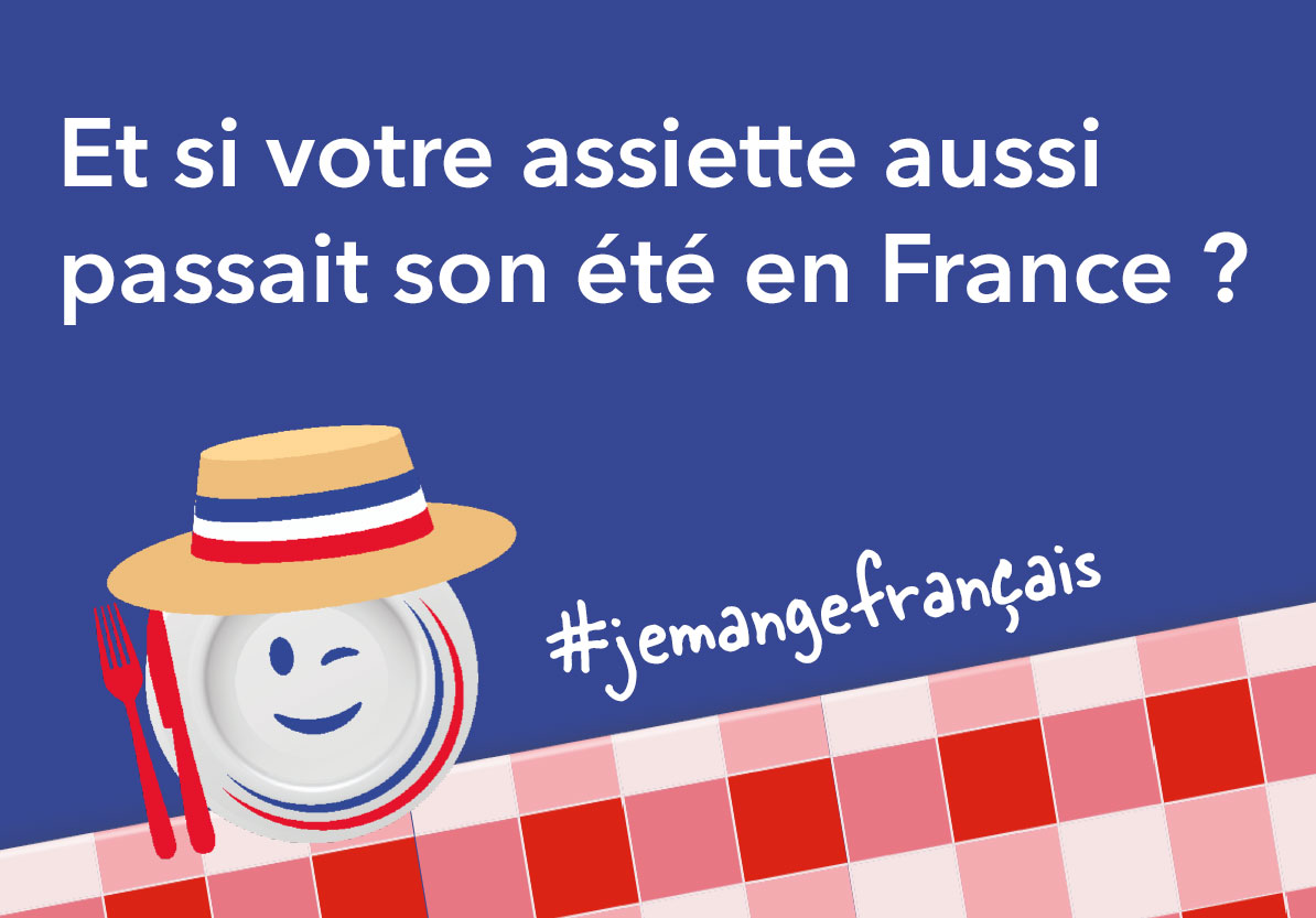 Et si votre assiette aussi passait son été en France ?