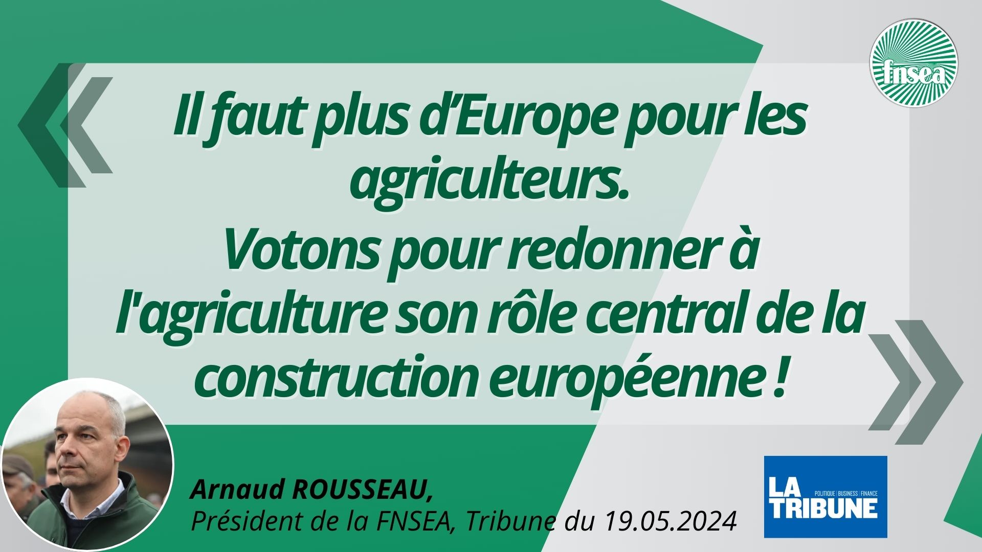 Arnaud Rousseau dans La Tribune : « Il faut plus d’Europe pour les agriculteurs. […] Votons pour redonner à l’agriculture son rôle central de la construction européenne ! »