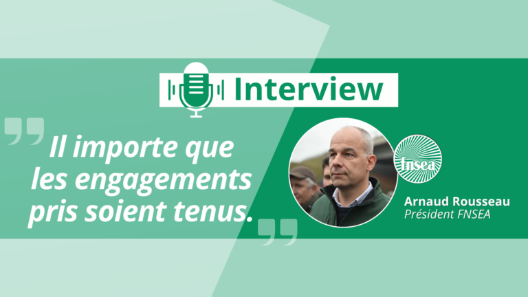 Interview d’Arnaud Rousseau, président de la FNSEA