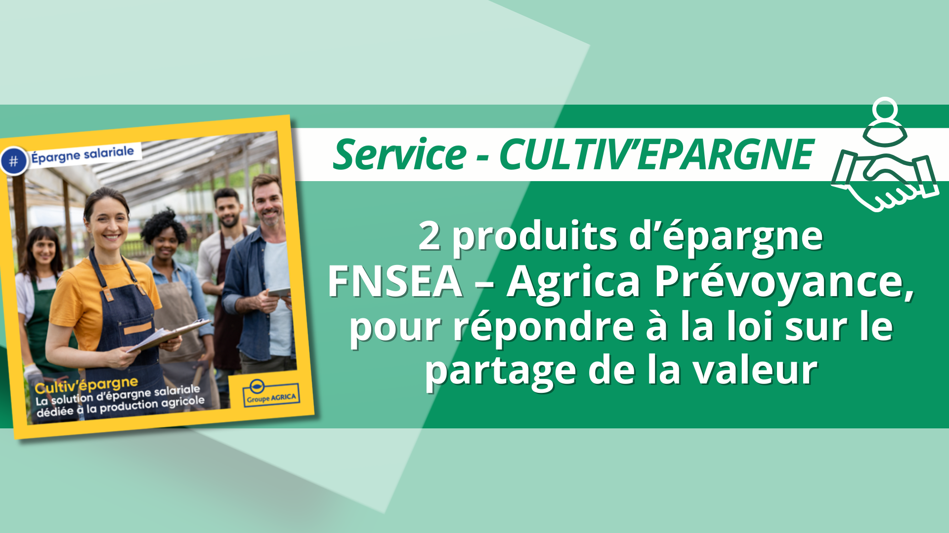 Service CULTIV’EPARGNE : 2 produits d’épargne FNSEA – Agrica Prévoyance pour répondre à la loi sur le partage de la valeur.